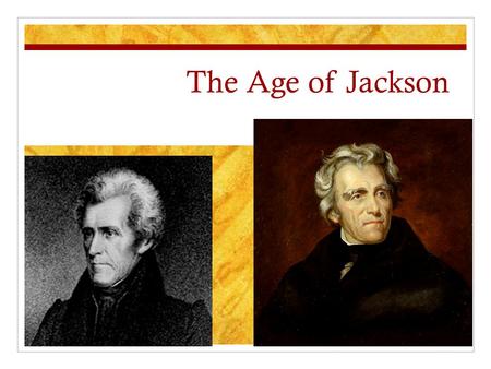 The Age of Jackson. Jacksonian Democracy The age of the common man Universal white male suffrage (no property qualifications) “The New Democracy”