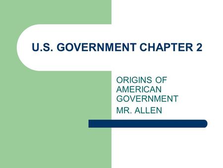 ORIGINS OF AMERICAN GOVERNMENT MR. ALLEN