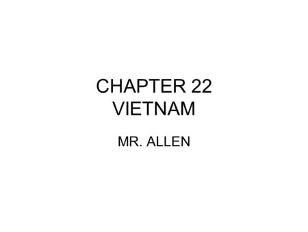 CHAPTER 22 VIETNAM MR. ALLEN.