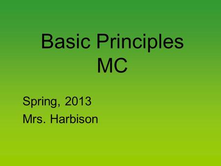 Basic Principles MC Spring, 2013 Mrs. Harbison. AP MC No different from any standardized test in that they all have the following two concerns: 1.You.