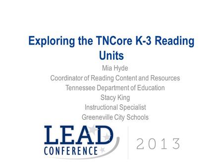 Exploring the TNCore K-3 Reading Units Mia Hyde Coordinator of Reading Content and Resources Tennessee Department of Education Stacy King Instructional.