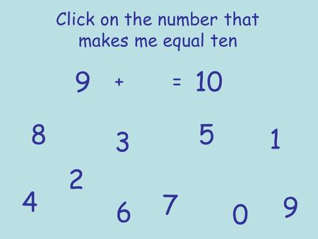 Click on the number that makes me equal ten