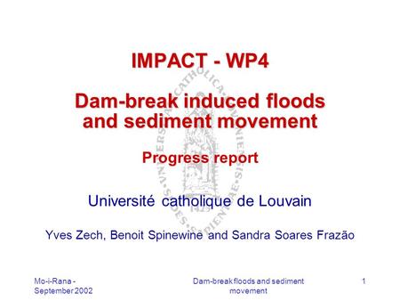 Mo-i-Rana - September 2002 Dam-break floods and sediment movement 1 IMPACT - WP4 Dam-break induced floods and sediment movement IMPACT - WP4 Dam-break.