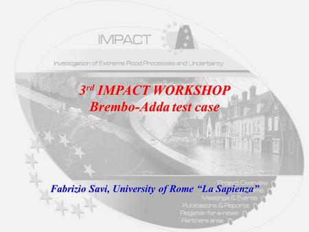 3 rd IMPACT WORKSHOP Brembo-Adda test case Fabrizio Savi, University of Rome “La Sapienza”