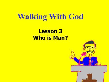 Walking With God Lesson 3 Who is Man?. 11am How to Call 11:15am Discussion 12pm SummaryIntroduction: The 3 Faces of Adam: 1. the person he sees himself.