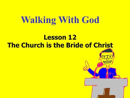Walking With God Lesson 12 The Church is the Bride of Christ.