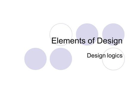 Elements of Design Design logics. Theory of Design The design of a document also encodes part of its meaning. Gunther Kress describes three primary ways.