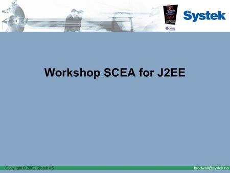Copyright © 2002 Systek Workshop SCEA for J2EE.