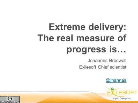 Extreme delivery: The real measure of progress is… Johannes Brodwall Exilesoft Chief