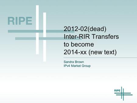 2012-02(dead) Inter-RIR Transfers to become 2014-xx (new text) Sandra Brown IPv4 Market Group.