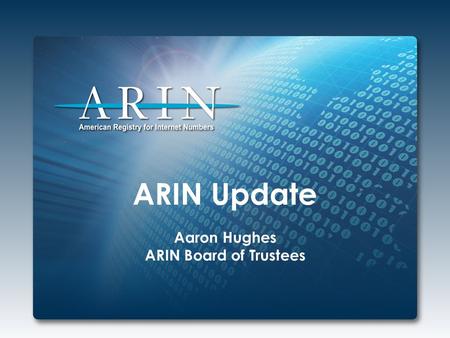 ARIN Update Aaron Hughes ARIN Board of Trustees. 2014 Focus IPv4 Depletion & IPv6 Adoption Working through ARIN’s IPv4 Countdown Plan Continuing IPv6.