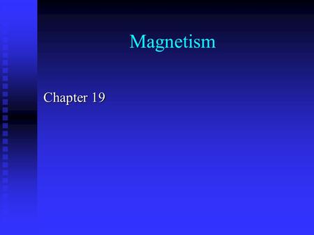 Magnetism Chapter 19.