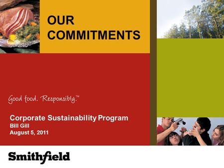Corporate Sustainability Program Bill Gill August 5, 2011 OUR COMMITMENTS.