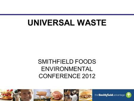 UNIVERSAL WASTE SMITHFIELD FOODS ENVIRONMENTAL CONFERENCE 2012.