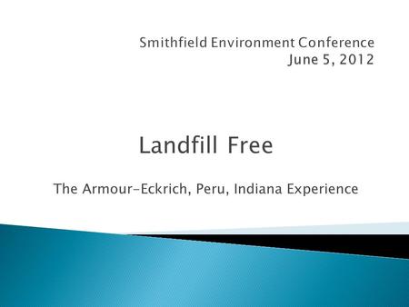 Landfill Free The Armour-Eckrich, Peru, Indiana Experience.