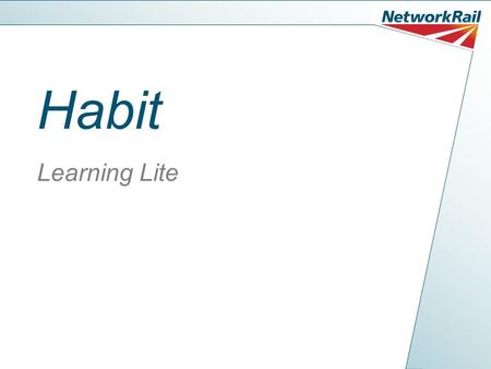Habit Learning Lite. Habit We all have habits. Some good and some bad. It’s the way we have learned to do things based on repeating a task, or sequence.