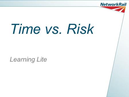 Time vs. Risk Learning Lite. Time vs Risk – Rolling the Dice Since we lived in caves we have had the temptation to cut corners or take shortcuts. It’s.