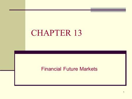1 CHAPTER 13 Financial Future Markets. 2 Derivatives A derivative transaction involves no actual transfer of ownership of the underlying assets at the.