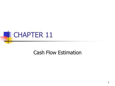 CHAPTER 11 Cash Flow Estimation.