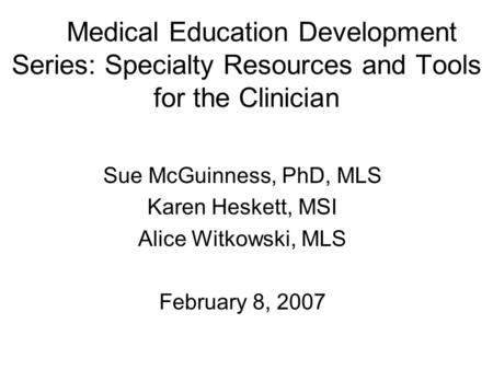 Sue McGuinness, PhD, MLS Karen Heskett, MSI Alice Witkowski, MLS