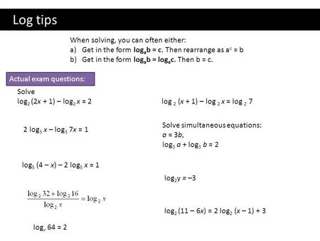 Log tips When solving, you can often either: