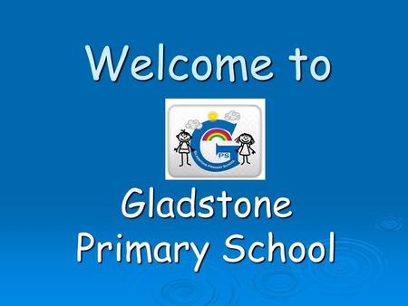 Welcome to Gladstone Primary School. We are a large school set over two sites… Juniors Infants & Nursery.