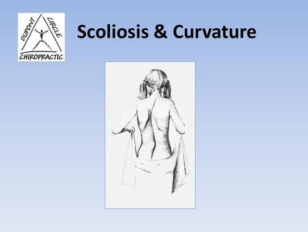 Scoliosis & Curvature. Spinal Problems can start in Infancy When a child is in the womb, and is first born, the spine configuration is that of a figure.