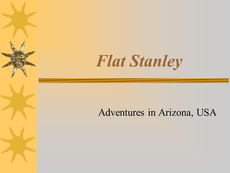 Flat Stanley Adventures in Arizona, USA. Stanley and the cactus flowers…  In the state of Arizona, there are many different types of cacti. Because there.