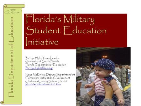 Florida’s Military Student Education Initiative Florida Department of Education Bettye Hyle, Team Leader University of South Florida Florida Department.