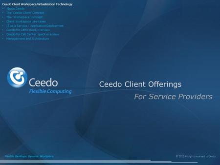 © 2012 All rights reserved to Ceedo. Flexible Desktops. Dynamic Workplace. Ceedo Client Offerings For Service Providers Ceedo Client Workspace Virtualization.