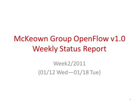 McKeown Group OpenFlow v1.0 Weekly Status Report Week2/2011 (01/12 Wed—01/18 Tue) 1.