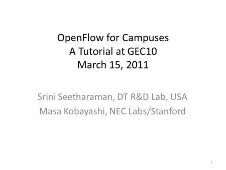 OpenFlow for Campuses A Tutorial at GEC10 March 15, 2011