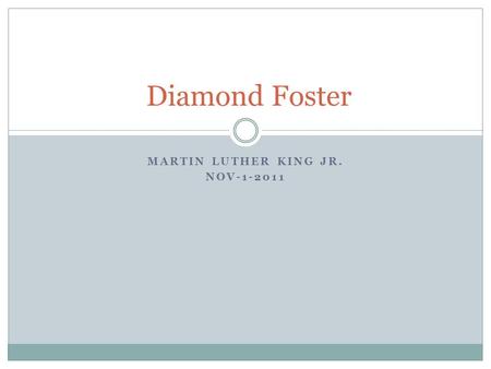 MARTIN LUTHER KING JR. NOV-1-2011 Diamond Foster.