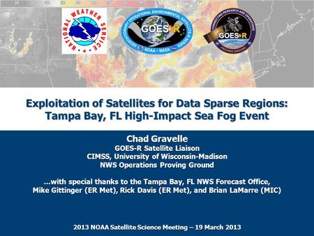 Exploitation of Satellites for Data Sparse Regions: Tampa Bay, FL High-Impact Sea Fog Event Chad Gravelle GOES-R Satellite Liaison CIMSS, University of.