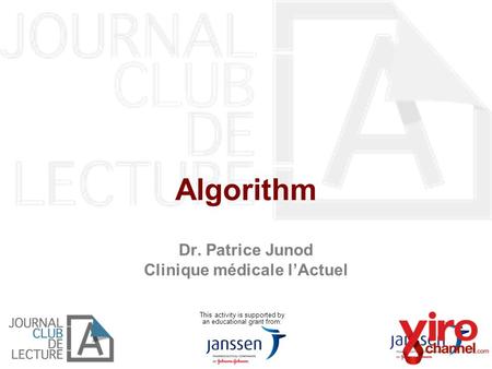 Algorithm Dr. Patrice Junod Clinique médicale l’Actuel This activity is supported by an educational grant from: