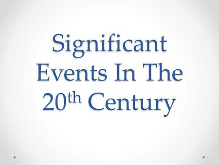 Significant Events In The 20 th Century. WWI Causes of the war Chemical warfare Weapons and tactics of the war Effects of the War on culture, society,