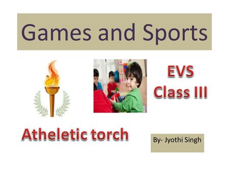 Games and Sports By- Jyothi Singh. GAMES – Indoor Brainvita & Lodo Snake & Ladder Chess Billiards Table TennisCarom Board.