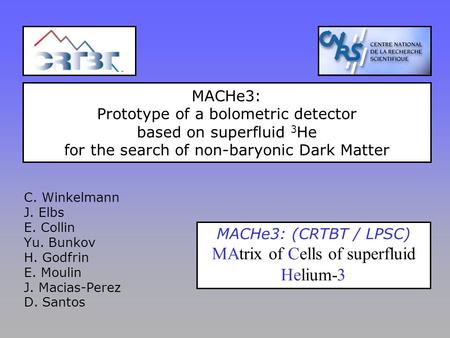 MACHe3: Prototype of a bolometric detector based on superfluid 3 He for the search of non-baryonic Dark Matter C. Winkelmann J. Elbs E. Collin Yu. Bunkov.