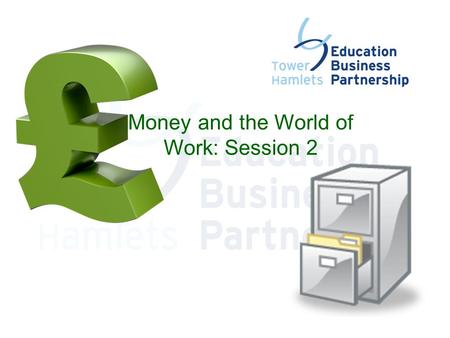 Money and the World of Work: Session 2. Money Quiz!  Each team is to complete the quiz with the help of their volunteer.  This is a general knowledge.