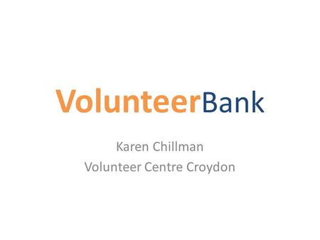 Volunteer Bank Karen Chillman Volunteer Centre Croydon.