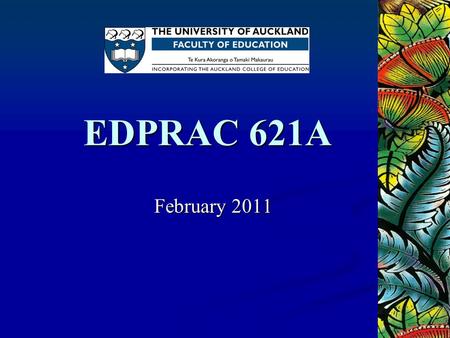 EDPRAC 621A February 2011. Introductions Debora Lee Practicum Co-ordinator Barbara WatsonAssociate Teacher Liaison Bridgit WilliamsStudent Support Liaison.