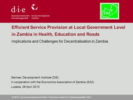 © 2010 German Development Institute / Deutsches Institut für Entwicklungspolitik (DIE) Efficient Service Provision at Local Government Level in Zambia.