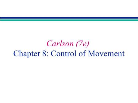 Carlson (7e) Chapter 8: Control of Movement