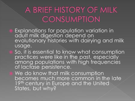  Explanations for population variation in adult milk digestion depend on evolutionary histories with dairying and milk usage.  So, it is essential to.