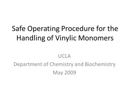 Safe Operating Procedure for the Handling of Vinylic Monomers UCLA Department of Chemistry and Biochemistry May 2009.