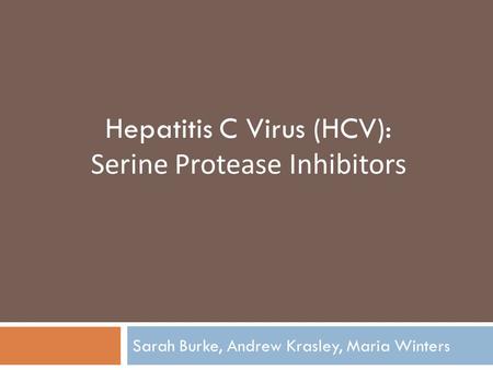 Sarah Burke, Andrew Krasley, Maria Winters Hepatitis C Virus (HCV): Serine Protease Inhibitors.