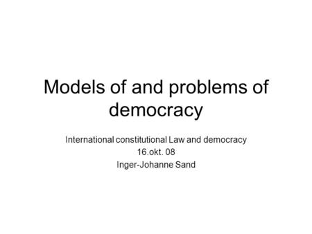 Models of and problems of democracy