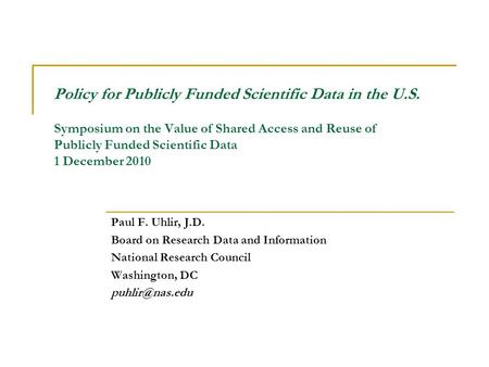 Policy for Publicly Funded Scientific Data in the U.S. Symposium on the Value of Shared Access and Reuse of Publicly Funded Scientific Data 1 December.