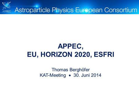 APPEC, EU, HORIZON 2020, ESFRI Thomas Berghöfer KAT-Meeting  30. Juni 2014.