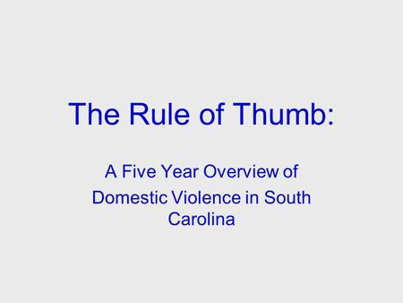 The Rule of Thumb: A Five Year Overview of Domestic Violence in South Carolina.